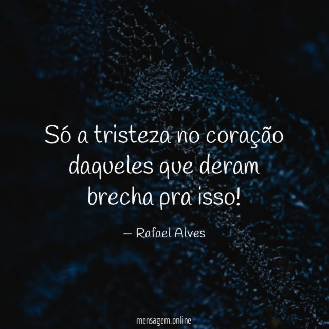 Só a tristeza no coração daqueles que deram brecha pra isso