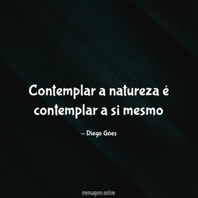 Contemplar a natureza é contemplar a si mesmo