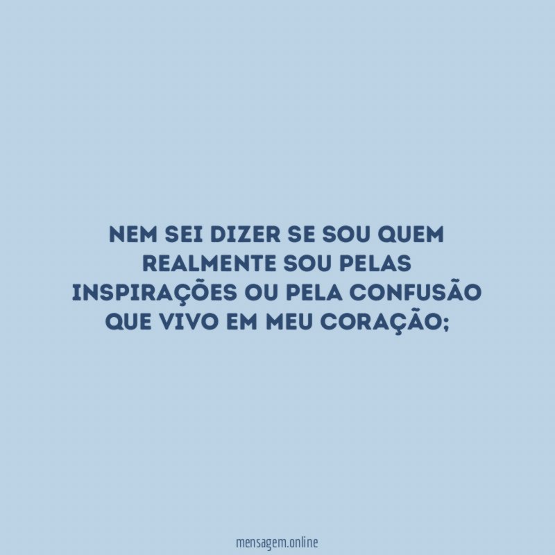 Nem sei dizer se sou quem realmente sou