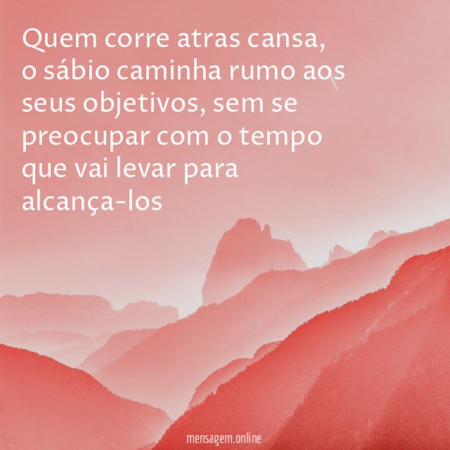 Quem corre atras cansa