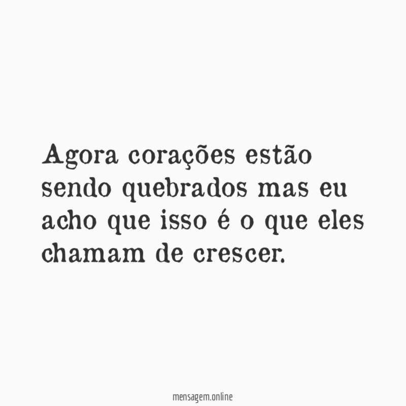 Agora corações estão sendo quebrados mas eu acho