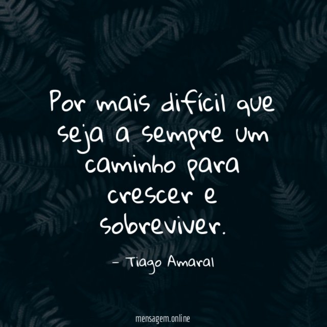 Por mais difícil que seja a sempre um