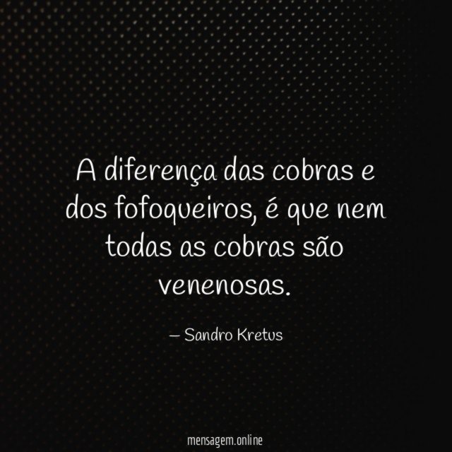 A diferença das cobras e dos fofoqueiros