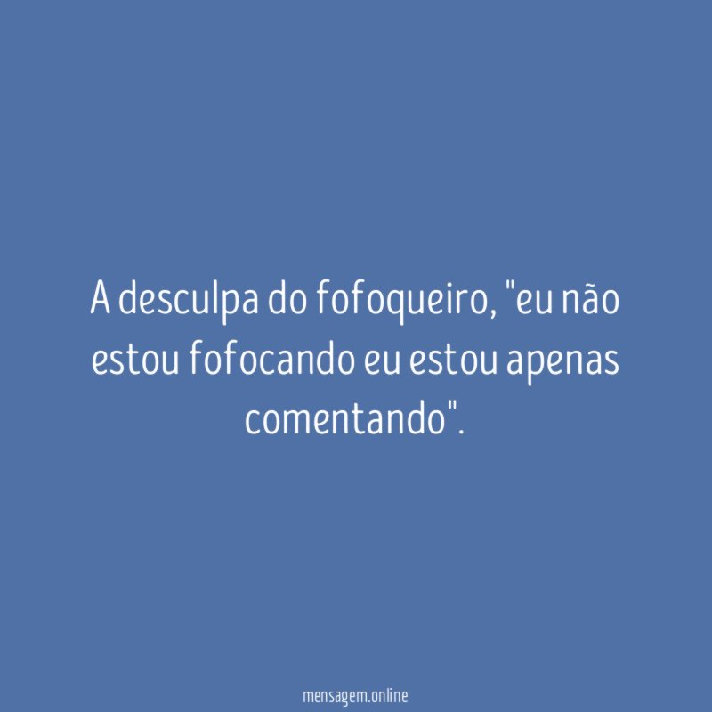 A desculpa do fofoqueiro