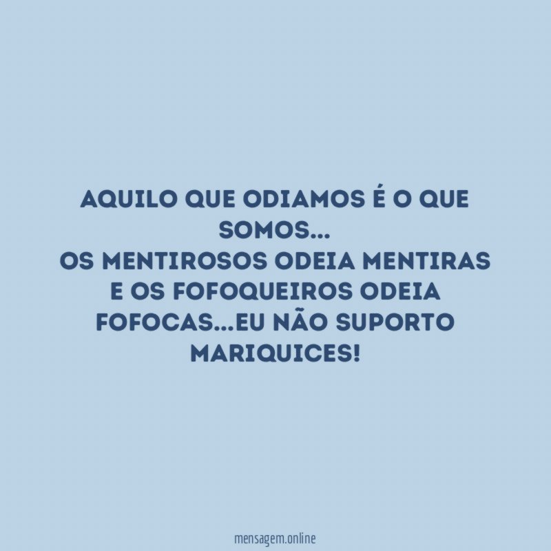 Aquilo que odiamos é o que somos