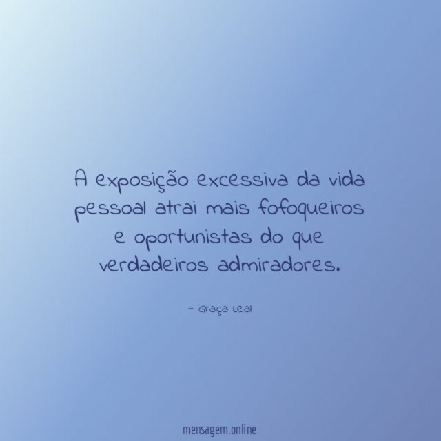 A exposição excessiva da vida pessoal atrai mais