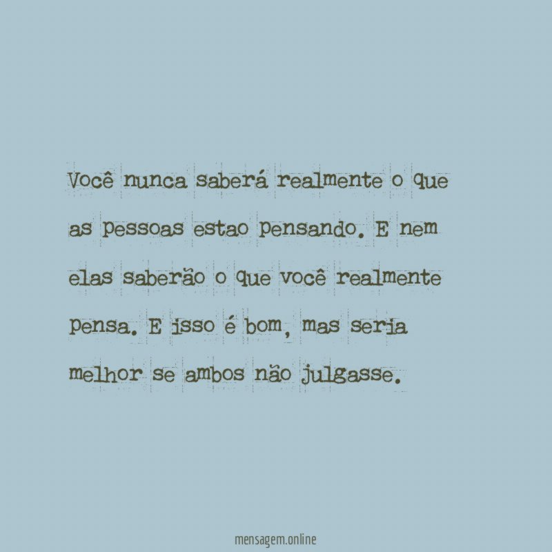 Você nunca saberá realmente o que as pessoas estao pensando