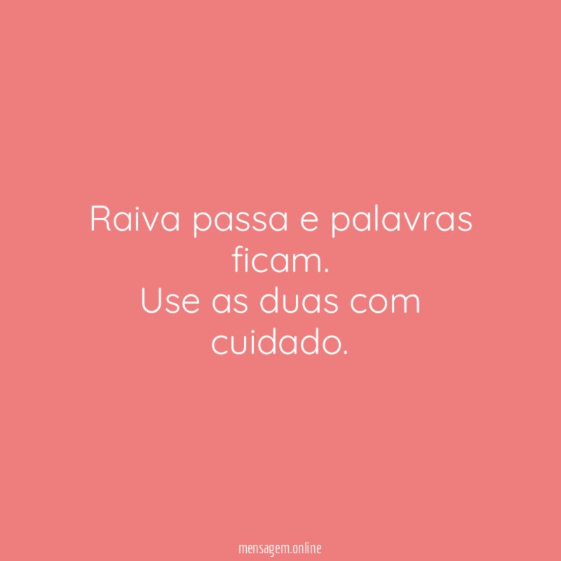 Raiva passa e palavras ficam