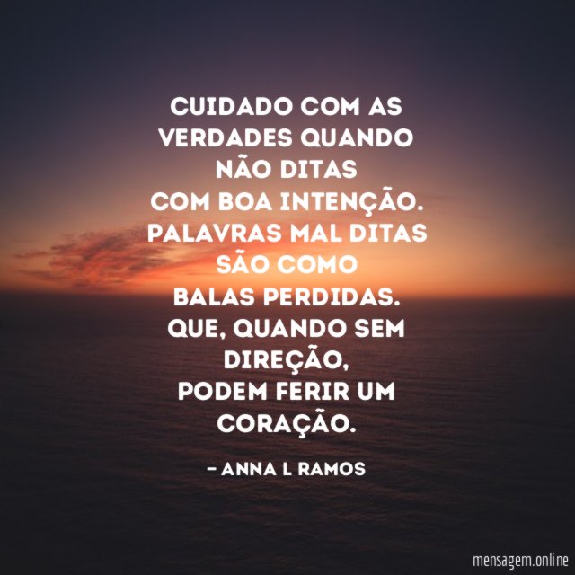 Cuidado com as verdades quando não ditas com boa intenção