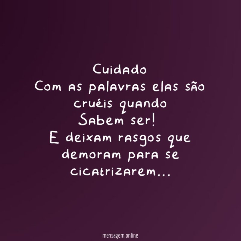Cuidado Com as palavras elas são cruéis quando Sabem ser