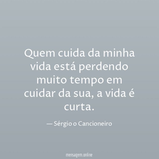 Quem cuida da minha vida está perdendo muito