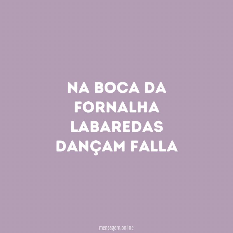 na boca da fornalha labaredas dançam Falla