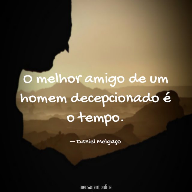 O melhor amigo de um homem decepcionado é o tempo