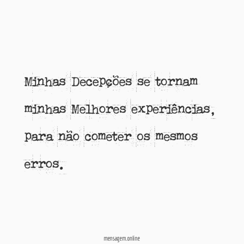 Minhas Decepções se tornam minhas Melhores experiências