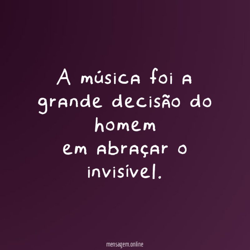 A música foi a grande decisão do homem em