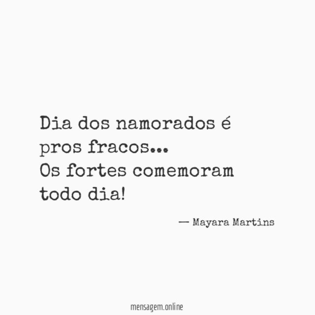 Dia dos namorados é pros fracos