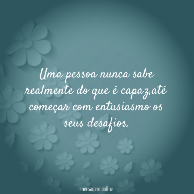 Uma pessoa nunca sabe realmente do que é capaz