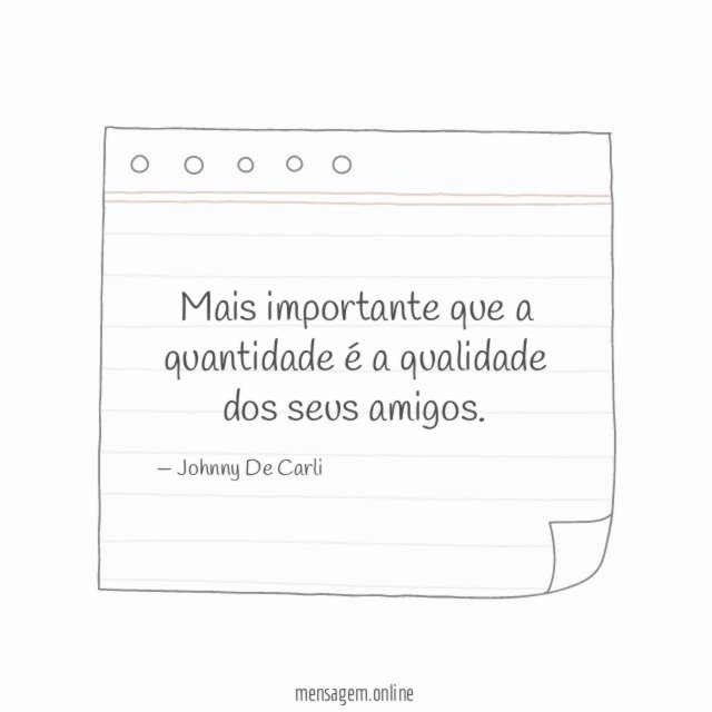 Mais importante que a quantidade é a qualidade dos seus amigos