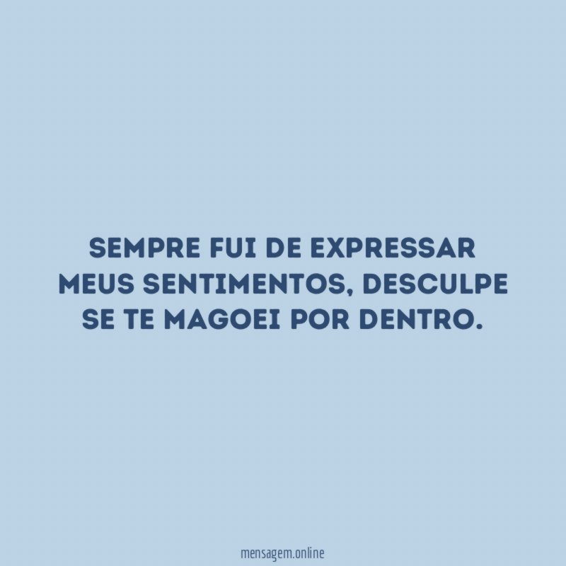 Sempre fui de expressar meus sentimentos