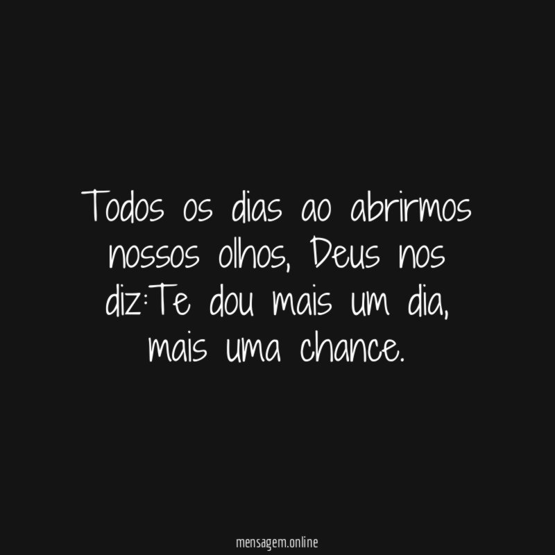 Todos os dias ao abrirmos nossos olhos