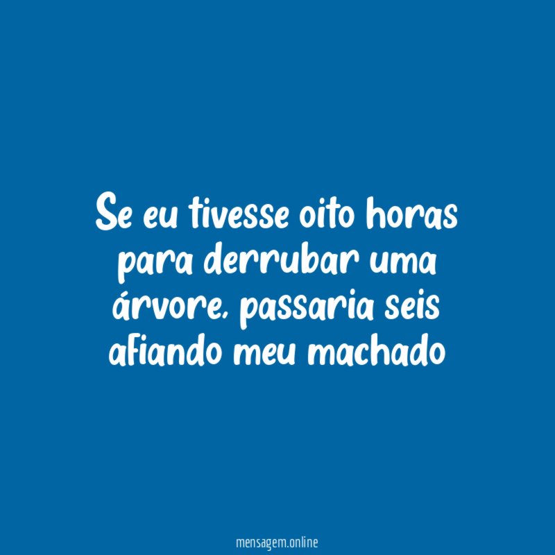 Se eu tivesse oito horas para derrubar uma árvore