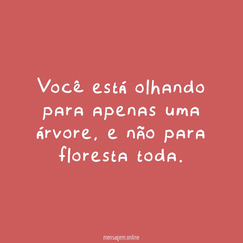 Você está olhando para apenas uma árvore