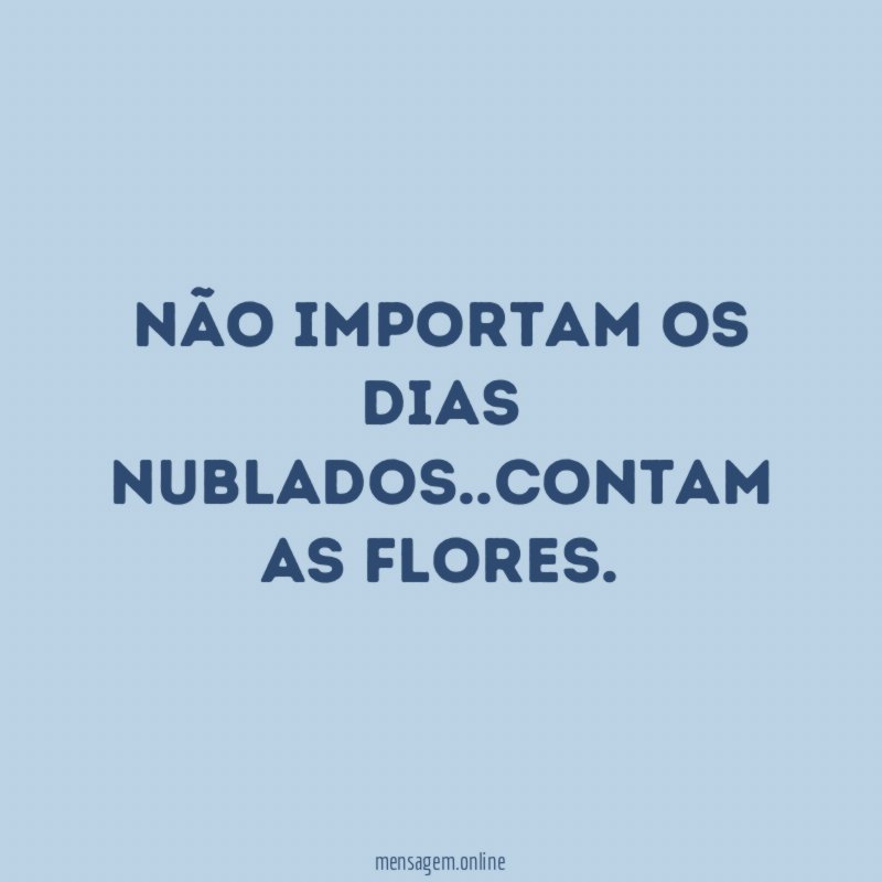 Não importam os dias nublados