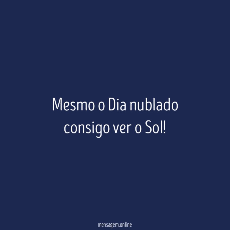Mesmo o Dia nublado consigo ver o Sol