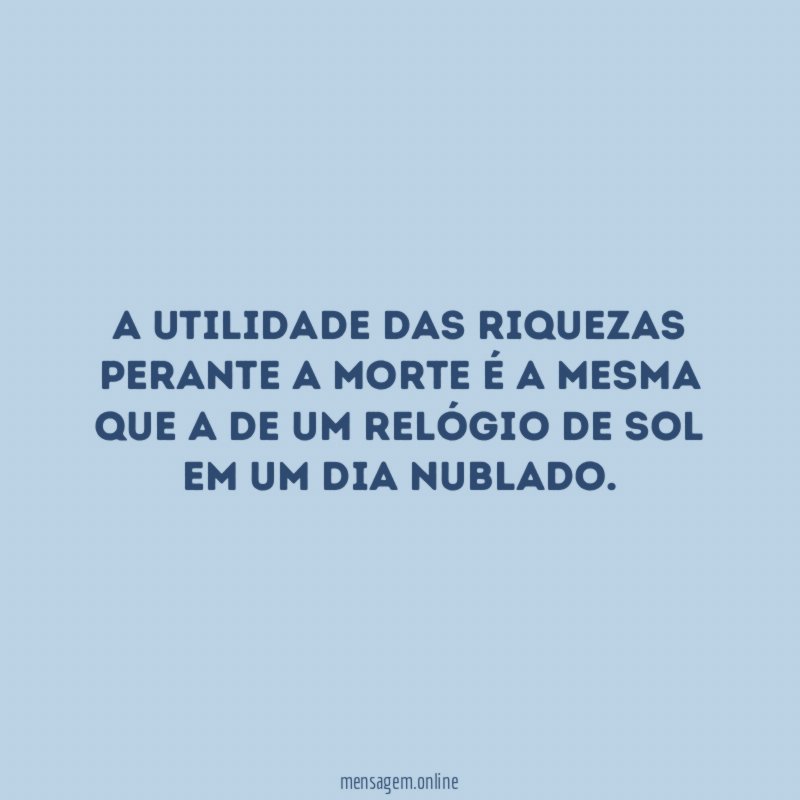 A utilidade das riquezas perante a morte é