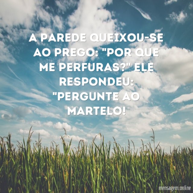 A parede queixou-se ao prego