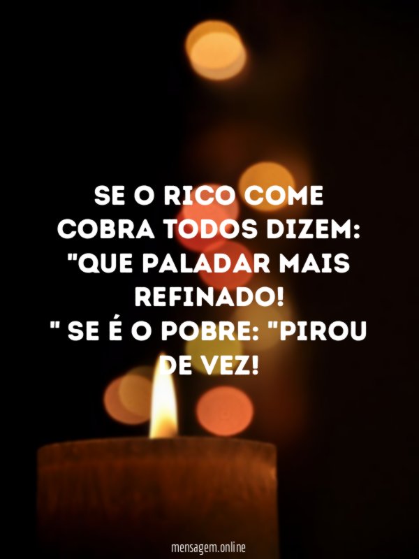 Se o rico come cobra todos dizem
