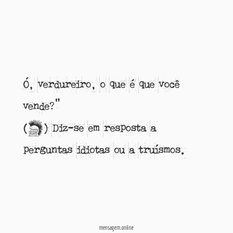 "Ó, verdureiro, o que é que você vende?"