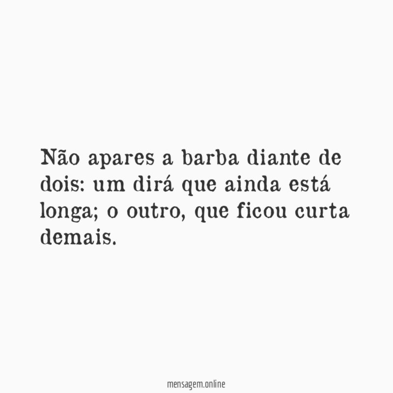 Não apares a barba diante de dois