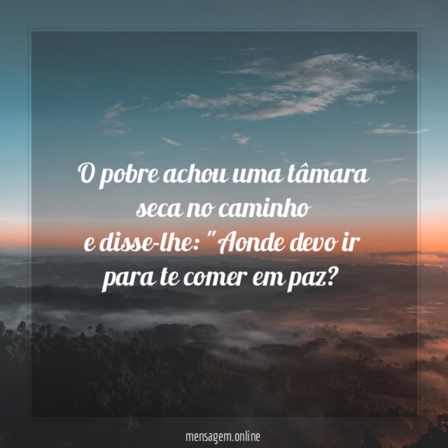 O pobre achou uma tâmara seca no caminho e disse-lhe