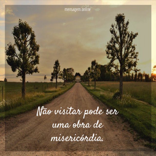 Não visitar pode ser uma obra de misericórdia