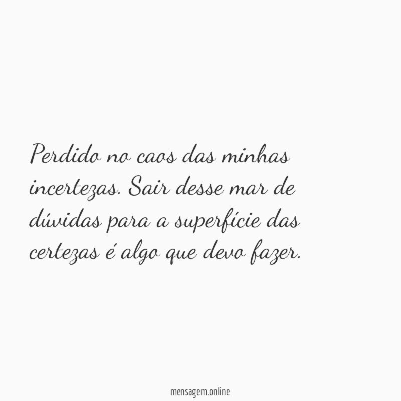 Perdido no caos das minhas incertezas