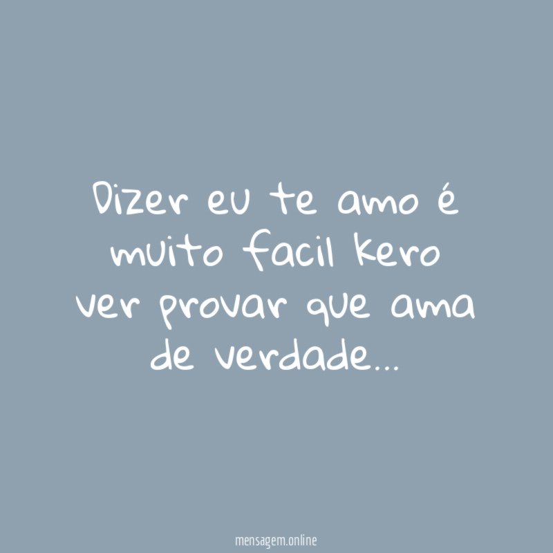 Dizer eu te amo é muito facil kero