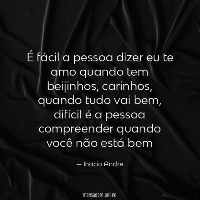 É fácil a pessoa dizer eu te amo quando tem beijinhos