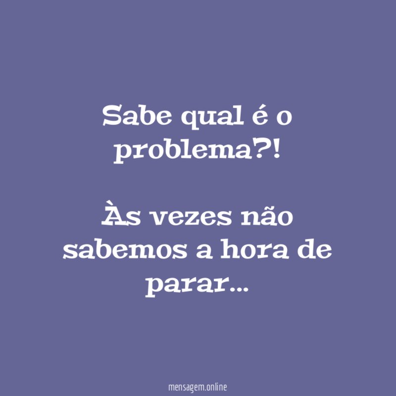 Sabe qual é o problema