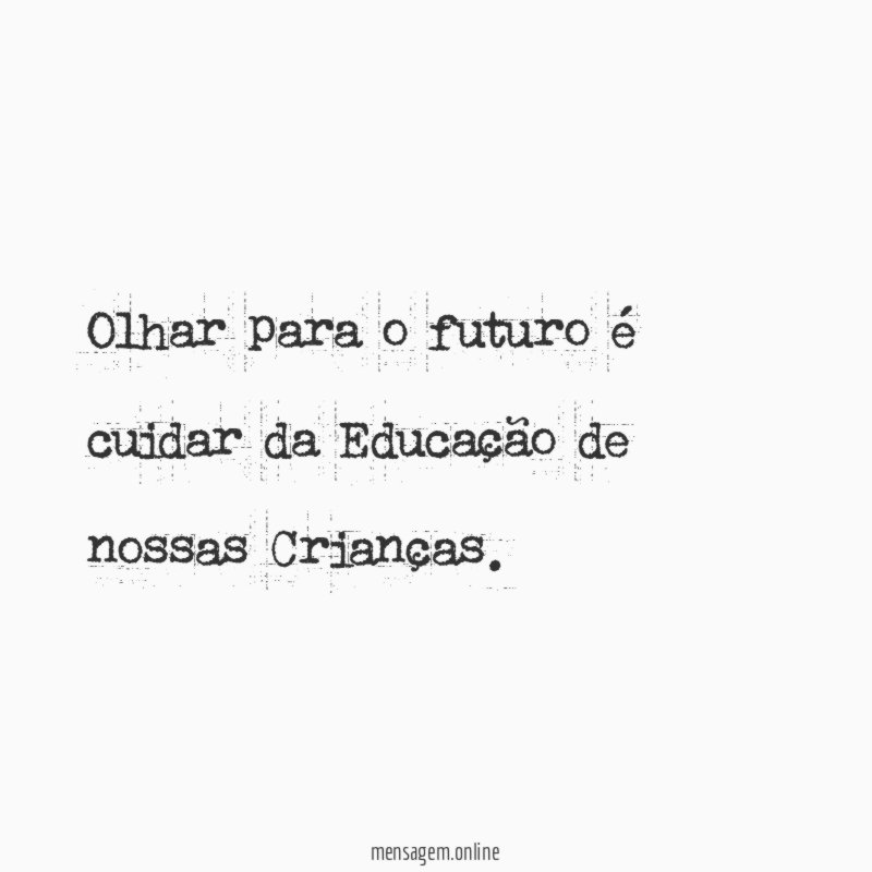Olhar para o futuro é cuidar da Educação de nossas Crianças