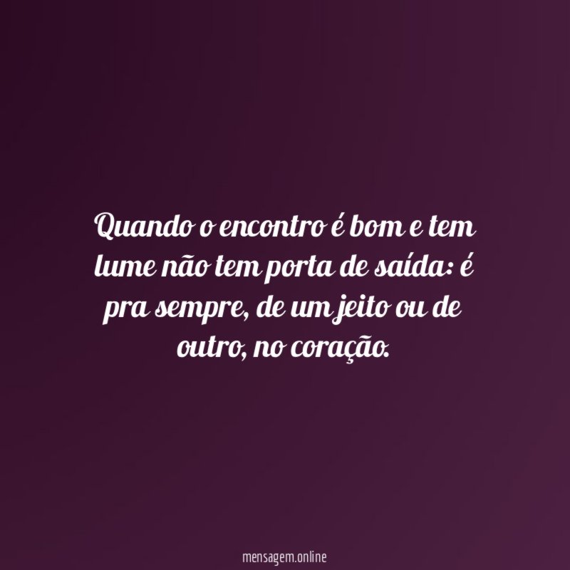 Quando o encontro é bom e tem lume