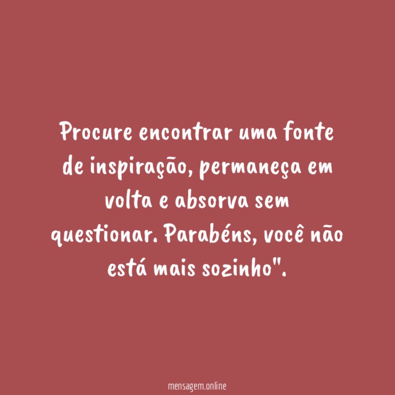 Procure encontrar uma fonte de inspiração