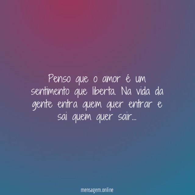 Penso que o amor é um sentimento que liberta