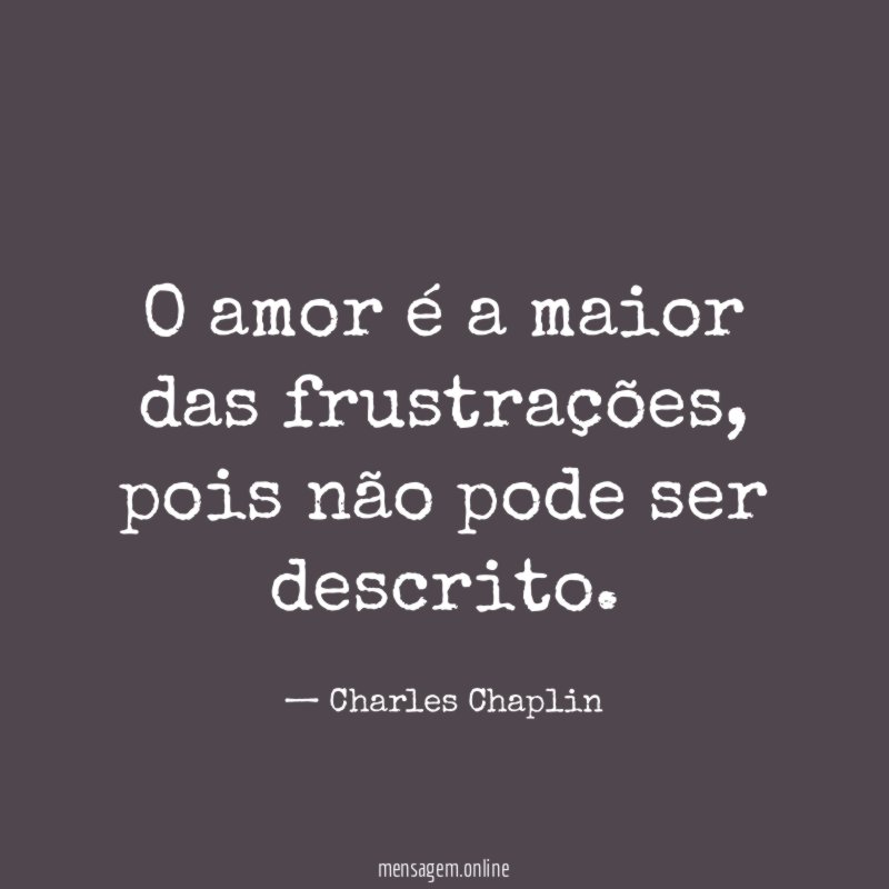 O amor é a maior das frustrações