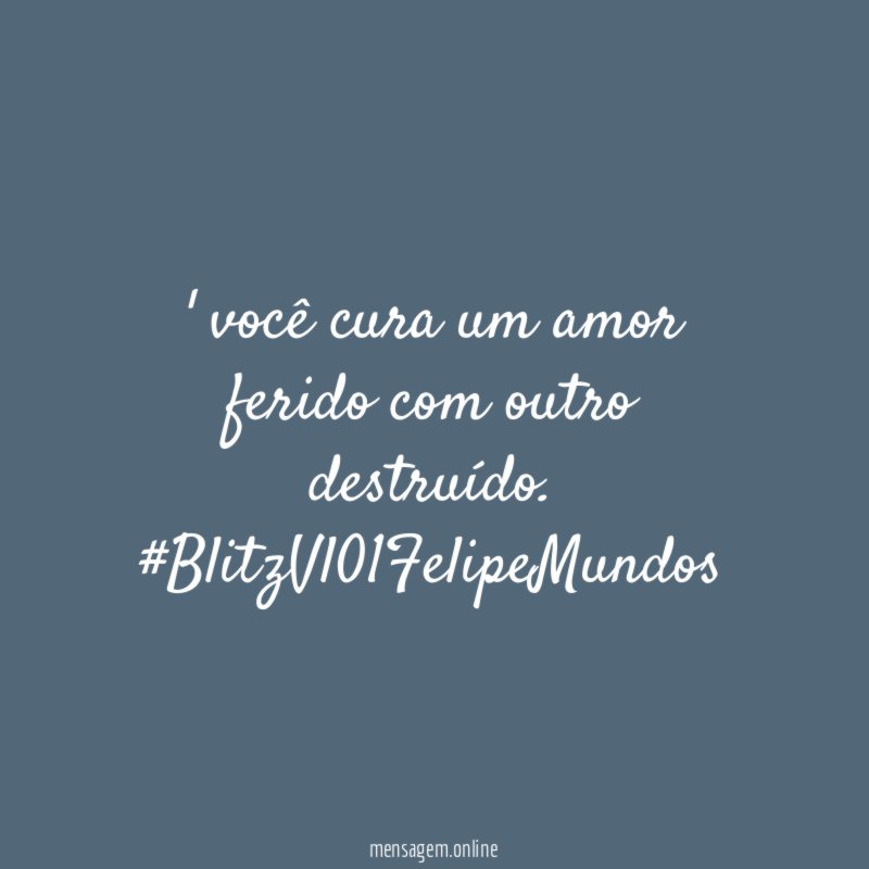 você cura um amor ferido com outro destruído