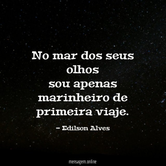 No mar dos seus olhos sou apenas marinheiro de primeira viaje