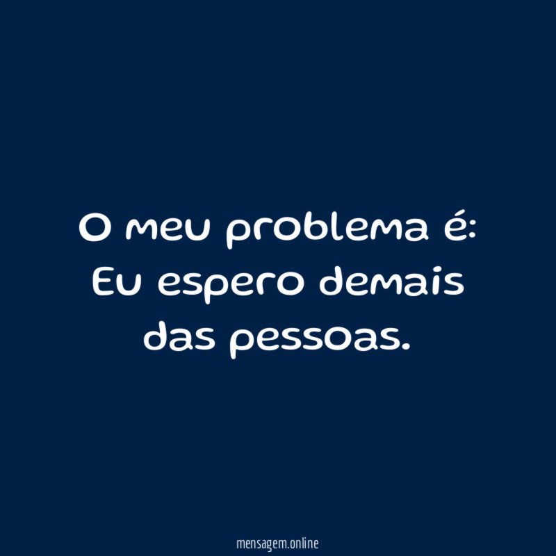 O meu problema é