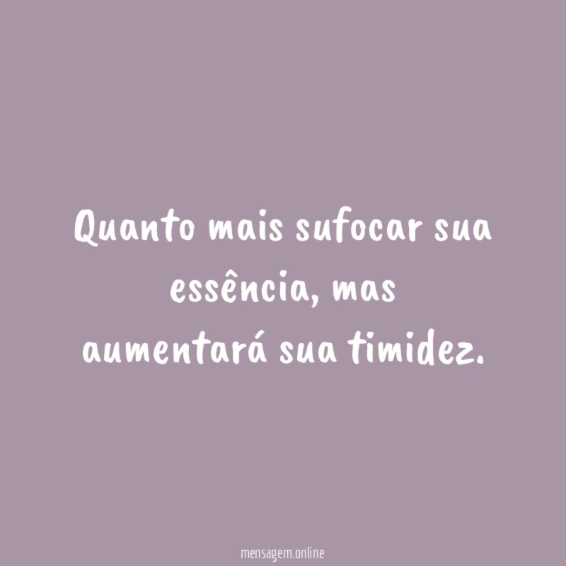 Quanto mais sufocar sua essência