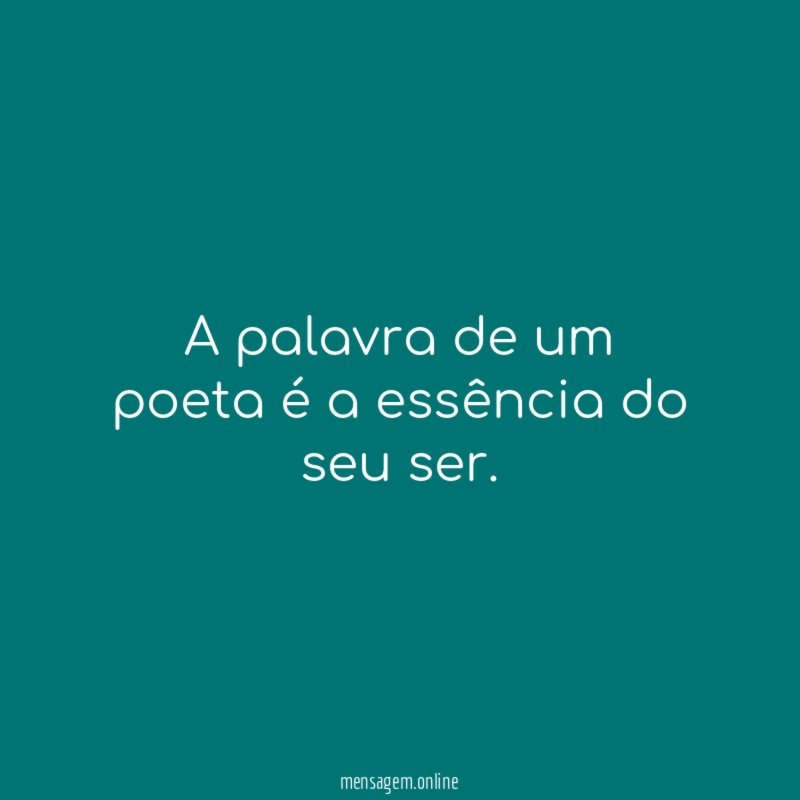 A palavra de um poeta é a essência do seu ser