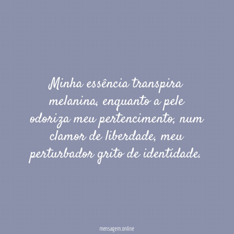 Minha essência transpira melanina